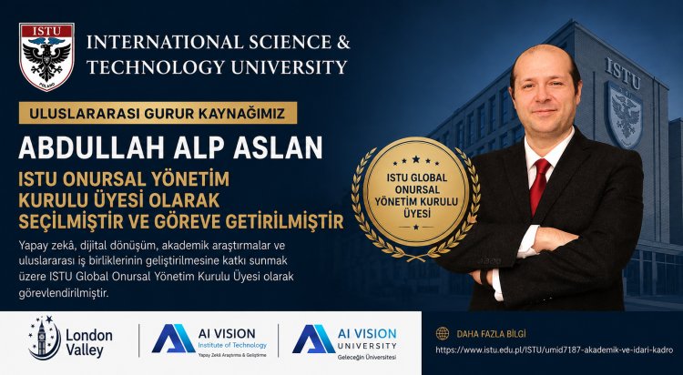 İngiltere Merkezli Türk Teknoloji Girişimcisi Abdullah Alp Aslan, ISTU Global Onursal Yönetim  Kurulu Üyeliğine Atandı